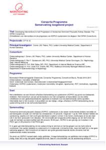 Consortia Programma Samenvatting toegekend project 25 augustus 2011 Titel: Developing Interventions to halt Progression of Autosomal Dominant Polycystic Kidney Disease: The DIPAK Consortium.