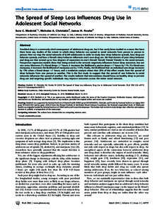 The Spread of Sleep Loss Influences Drug Use in Adolescent Social Networks Sara C. Mednick1*, Nicholas A. Christakis2, James H. Fowler3 1 Department of Psychiatry, University of California San Diego, La Jolla, California