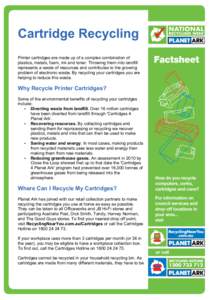 Cartridge Recycling Printer cartridges are made up of a complex combination of plastics, metals, foam, ink and toner. Throwing them into landfill represents a waste of resources and contributes to the growing problem of 