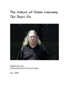 The Future of Online Learning: Ten Years On Stephen Downes National Research Council Canada July, 2008