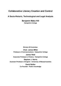 Collaborative Literary Creation and Control A Socio-Historic, Technological and Legal Analysis Benjamin Mako Hill Hampshire College  Division III Commitee: