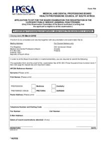 Form 79A  MEDICAL AND DENTAL PROFESSIONS BOARD HEALTH PROFESSIONS COUNCIL OF SOUTH AFRICA APPLICATION TO SIT FOR THE BOARD EXAMINATION FOR REGISTRATION IN THE CATEGORY PUBLIC SERVICE (GENERAL PRACTITIONER)