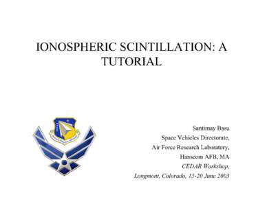 IONOSPHERIC SCINTILLATION Introduction • Electromagnetic Wave Propagation through Random Medium – Tropospheric Scintillation / Neutral Turbulence/ Twinkling of Stars – Ionospheric Scintillation/ Ionospheric Irregu