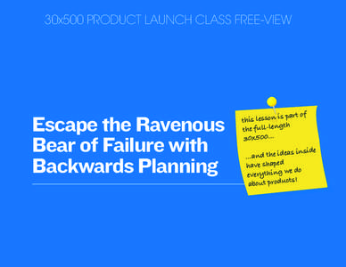 30x500 PRODUCT LAUNCH CLASS FREE-VIEW  Escape the Ravenous Bear of Failure with Backwards Planning