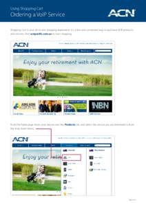 Using Shopping Cart  Ordering a VoIP Service Shopping Cart is your all-in-one shopping experience. It’s a fast and convenient way to purchase ACN products and services. Visit acnpacific.com.au to start shopping.
