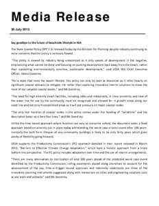 Media Release 30 July 2013 Say goodbye to the future of beachside lifestyle in WA The State Coastal Policy (SPP 2.6) released today by the Minister for Planning despite industry continuing to voice concerns that the poli