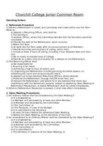 Churchill College Junior Common Room Standing Orders 1. Referenda Procedure 1) Where a Referendum is called, the Committee shall meet within one Full Term Week to: a) Appoint a Returning Officer, who shall be