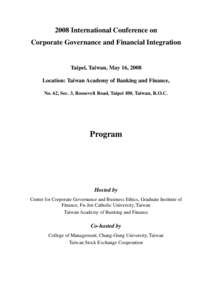 2008 International Conference on Corporate Governance and Financial Integration Taipei, Taiwan, May 16, 2008 Location: Taiwan Academy of Banking and Finance, No. 62, Sec. 3, Roosevelt Road, Taipei 100, Taiwan, R.O.C.