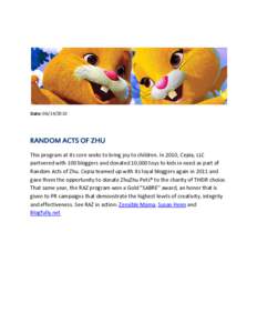 Date: RANDOM ACTS OF ZHU This program at its core seeks to bring joy to children. In 2010, Cepia, LLC partnered with 100 bloggers and donated 10,000 toys to kids in need as part of Random Acts of Zhu. Cepia t