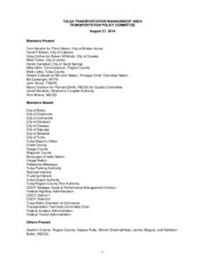 TULSA TRANSPORTATION MANAGEMENT AREA TRANSPORTATION POLICY COMMITTEE August 27, 2014 Members Present Tom Hendrix for Thom Moton, City of Broken Arrow David Tillotson, City of Catoosa