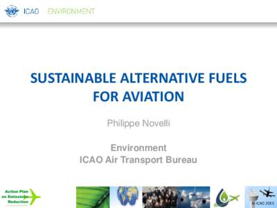 SUSTAINABLE ALTERNATIVE FUELS FOR AVIATION Philippe Novelli Environment ICAO Air Transport Bureau