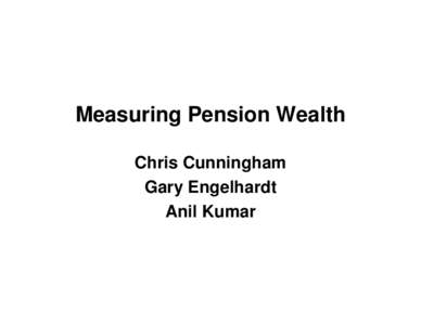 Measuring Pension Wealth Chris Cunningham Gary Engelhardt Anil Kumar  Health and Retirement Study