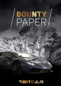 BITCAR BOUNTY CAMPAIGN BitCar Pty Ltd (BitCar) is holding a Token Generation Event (TGE) for the sale of BITCAR Tokens. BitCar is holding a Bounty Campaign, a program to reward supporters of a certain project, to facilit