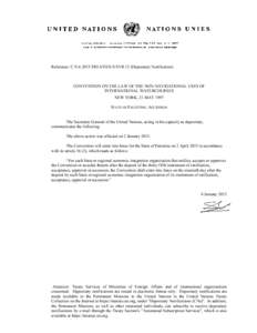 Reference: C.NTREATIES-XXVII.12 (Depositary Notification)  CONVENTION ON THE LAW OF THE NON-NAVIGATIONAL USES OF INTERNATIONAL WATERCOURSES NEW YORK, 21 MAY 1997 STATE OF PALESTINE: ACCESSION