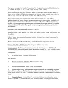 The regular meeting of the Board of Education of the Creighton Community School District No. 13 was held on August 12, 2013 at 6:30 p.m. in the High School Library. Notice of the meeting was given in advance thereof by p