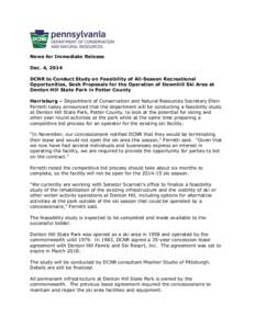 News for Immediate Release Dec. 4, 2014 DCNR to Conduct Study on Feasibility of All-Season Recreational Opportunities, Seek Proposals for the Operation of Downhill Ski Area at Denton Hill State Park in Potter County Harr