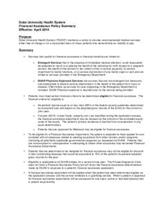 Duke University Health System Financial Assistance Policy Summary Effective: April 2014 Purpose Duke University Health System (“DUHS”) maintains a policy to provide uncompensated medical services either free of charg