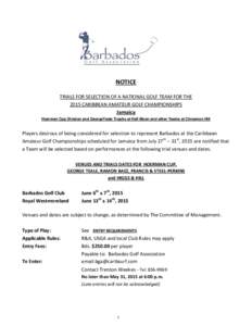 NOTICE TRIALS FOR SELECTION OF A NATIONAL GOLF TEAM FOR THE 2015 CARIBBEAN AMATEUR GOLF CHAMPIONSHIPS Jamaica Hoerman Cup Division and GeorgeTeale Trophy at Half Moon and other Teams at Cinnamon Hill