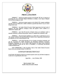 PROCLAMATION WHEREAS, federal government agencies in the Pacific NW have an interest in promoting the use of Alternate Dispute Resolution in settling a wide range of disputes between federal employees; and WHEREAS, feder