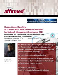 Hassan Ahmed Speaking at SDN and NFV: Next Generation Solutions for Network Management Conference 2014 Presentation on “Transforming the Evolved Packet Core with Network Functions Virtualization” Wednesday, December 