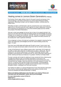 Healing comes to Lismore Stolen Generations 3 February The Northern Rivers region will be a focus for this year’s seventh anniversary of the national Apology to the Stolen Generations as Lismore-based Aboriginal healin