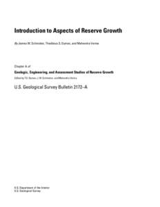 Introduction to Aspects of Reserve Growth  By James W. Schmoker, Thaddeus S. Dyman, and Mahendra Verma Chapter A of