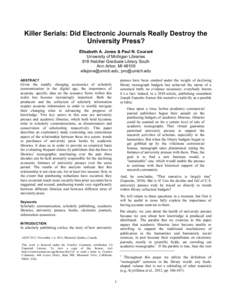 Killer Serials: Did Electronic Journals Really Destroy the University Press? Elisabeth A. Jones & Paul N. Courant University of Michigan Libraries 818 Hatcher Graduate Library South Ann Arbor, MI 48109