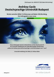 [Arbeitspapier der LANDESSTIFTUNG Baden-Württemberg]  Andrássy Gyula Deutschsprachige Universität Budapest Brücke zwischen Mittel- & Osteuropa und Baden-Württemberg. Die Anfangsjahre