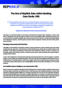 The Use of RepRisk Data within Banking Case Study: UBS “  The integration of this data into our existing compliance and risk processes is a key