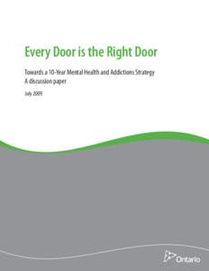 Every Door is the Right Door Towards a 10-Year Mental Health and Addictions Strategy A discussion paper July 2009  Every Door is the Right Door