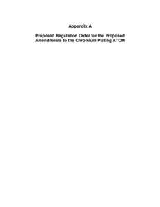 Appendix A Proposed Regulation Order for the Proposed Amendments to the Chromium Plating ATCM Hexavalent Chromium Airborne Toxic Control Measure (ATCM) for Chrome Plating and Chromic Acid Anodizing Operations