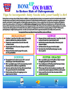 to Reduce Risk of Osteoporosis Tips to incorporate dairy foods into your family’s diet Eating three servings a day of dairy foods, in addition to regular physical activity, is an important way for the whole family to b
