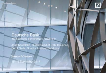 Deutsche Bank  Deutsche Bank Yankee bond conference / roadshow Jonathan Blake, Global Head of Debt Issuance Bernt Gade, Director Investor Relations