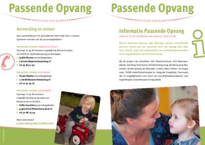 Passende Opvang Aanmelding en contact Voor aanmelding en/of aanvullende informatie kunt u contact opnemen met een van de procesbegeleiders.  passende opvang nijmegen-noord