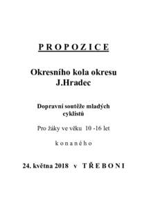PROPOZICE Okresního kola okresu J.Hradec Dopravní soutěže mladých cyklistů Pro žáky ve věkulet