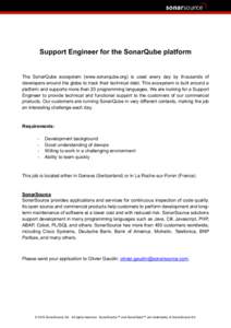 Support Engineer for the SonarQube platform  The SonarQube ecosystem (www.sonarqube.org) is used every day by thousands of developers around the globe to track their technical debt. This ecosystem is built around a platf