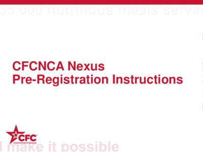 CFCNCA Nexus Pre-Registration Instructions Visit my.cfcnca.org to access the Nexus Pre-Registration page.  Next search for your reporting unit either by number or name.