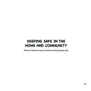 KEEPING SAFE IN THE HOME AND COMMUNITY There are laws and ways to behave to keep people safe. 23