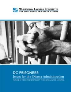 DC PRISONERS: Issues for the Obama Administration PREPARED BY THE DC PRISONER’S PROJECT - WASHINGTON LAWYERS’ COMMITTEE Washington Lawyers’ Committee for Civil Rights and Urban Affairs