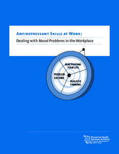 Antidepressant Skills at Work: Dealing with Mood Problems in the Workplace Authors Dan Bilsker, PhD Dr. Bilsker is a clinical psychologist who works at Vancouver General Hospital and is an