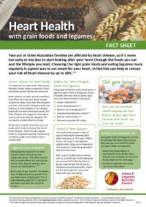 Heart Health  with grain foods and legumes FACT SHEET Two out of three Australian families are affected by heart disease, so it’s never too early or too late to start looking after your heart through the foods you eat