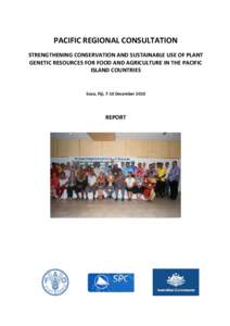 PACIFIC REGIONAL CONSULTATION STRENGTHENING CONSERVATION AND SUSTAINABLE USE OF PLANT GENETIC RESOURCES FOR FOOD AND AGRICULTURE IN THE PACIFIC ISLAND COUNTRIES  Suva, Fiji, 7-10 December 2010