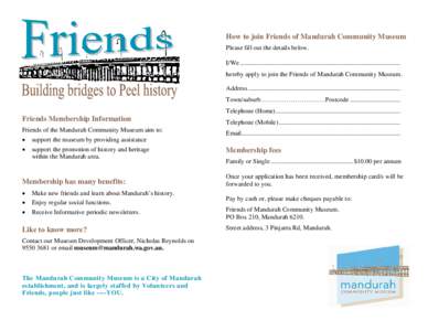 How to join Friends of Mandurah Community Museum Please fill out the details below. I/We ................................................................................................... hereby apply to join the Friend
