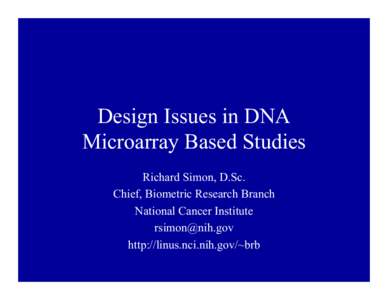 Design Issues in DNA Microarray Based Studies Richard Simon, D.Sc. Chief, Biometric Research Branch National Cancer Institute [removed]