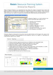 Retain Resource Planning System Enterprise Reports Retain Enterprise Reports is an integrated tool that allows the creation of powerful time series and graphical reports, harnessing the data captured in Retain Resource P