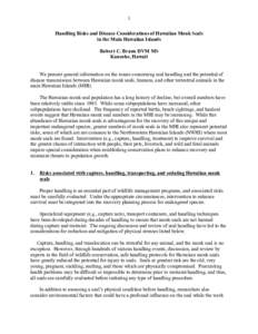 1 Handling Risks and Disease Considerations of Hawaiian Monk Seals in the Main Hawaiian Islands Robert C. Braun DVM MS Kaneohe, Hawaii We present general information on the issues concerning seal handling and the potenti