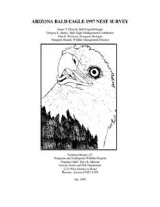 ARIZONA BALD EAGLE 1997 NEST SURVEY James T. Driscoll, Bald Eagle Biologist Gregory L. Beatty, Bald Eagle Management Coordinator John G. Koloszar, Nongame Biologist Nongame Branch, Wildlife Management Division