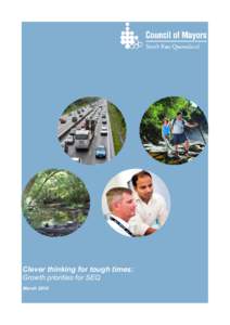 Clever thinking for tough times: Growth priorities for SEQ March 2014 About Council of Mayors (SEQ) The Council of Mayors (SEQ) is Australia’s largest regional local government advocacy organisation, representing the 