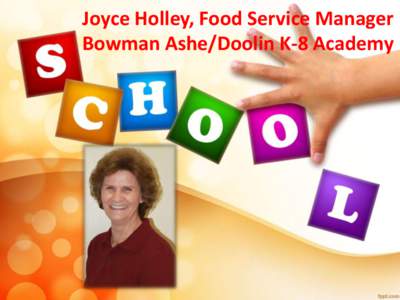 Joyce Holley, Food Service Manager Bowman Ashe/Doolin K-8 Academy Hardworking, dedicated & passionate are just a few words that describe Joyce Holley’s 35 years with the Department of Food and Nutrition at Miami Dade 