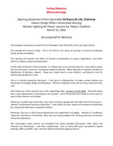 Follow/Mention @HouseForeign Opening Statement of the Honorable Ed Royce (R-CA), Chairman House Foreign Affairs Committee Hearing: Women Fighting for Peace: Lessons for Today’s Conflicts March 22, 2016